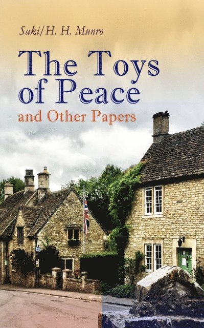 H. H. Munro, Saki, Julian Ashmere - Toys of Peace and Other Papers (Annotated), E-bok