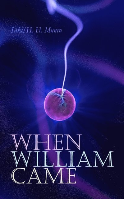 H. H. Munro, Saki - When William Came, E-bok