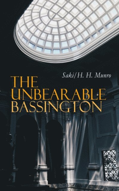 H. H. Munro, Saki - Unbearable Bassington, E-bok