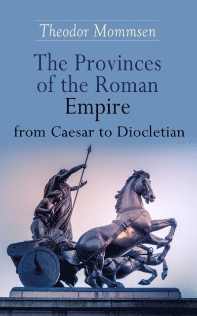 Theodor Mommsen, William P. Dickson - Provinces of the Roman Empire from Caesar to Diocletian (Annotated), E-bok. Tillgänglighet: Lägg i varukorg