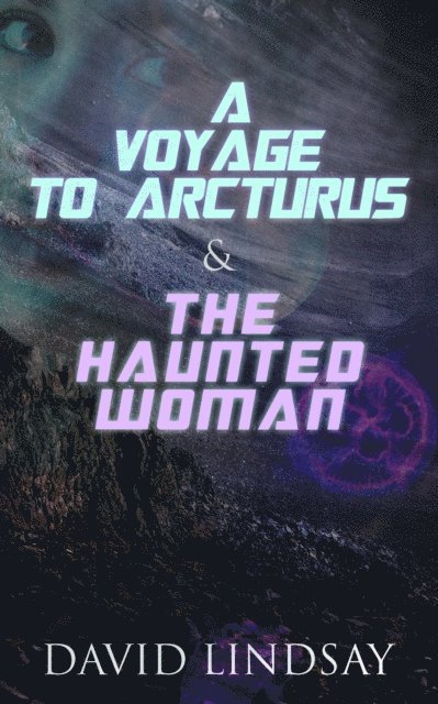 David Lindsay, Orla Henswick - Voyage to Arcturus & The Haunted Woman (Annotated), E-bok