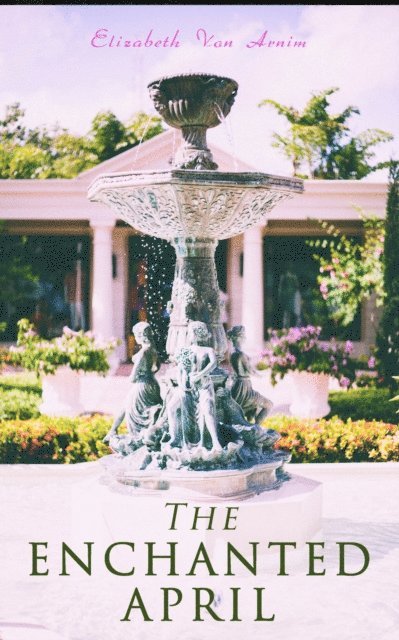 Elizabeth Von Arnim, Orla Henswick - Enchanted April (Annotated), E-bok