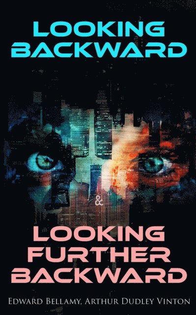 Arthur Dudley Vinton, Edward Bellamy - Looking Backward & Looking Further Backward, E-bok