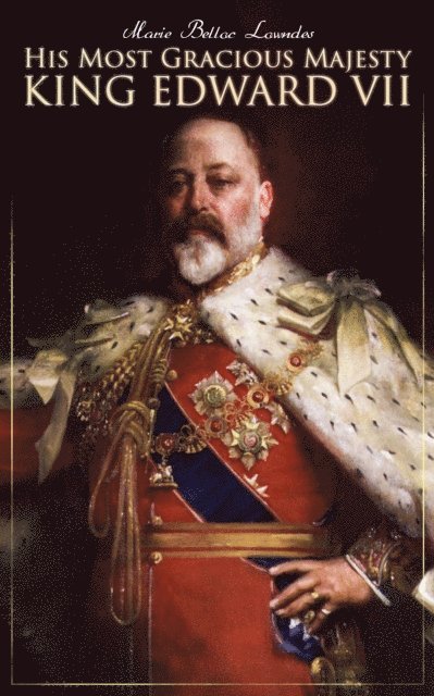 Marie Belloc Lowndes - His Most Gracious Majesty King Edward VII, E-bok