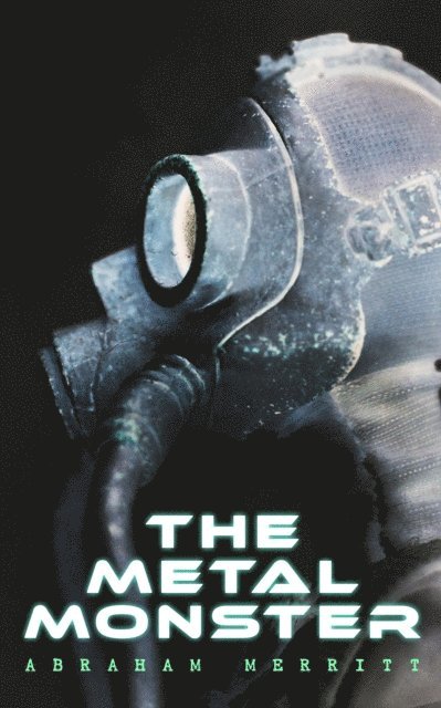 Abraham Merritt - Metal Monster, E-bok