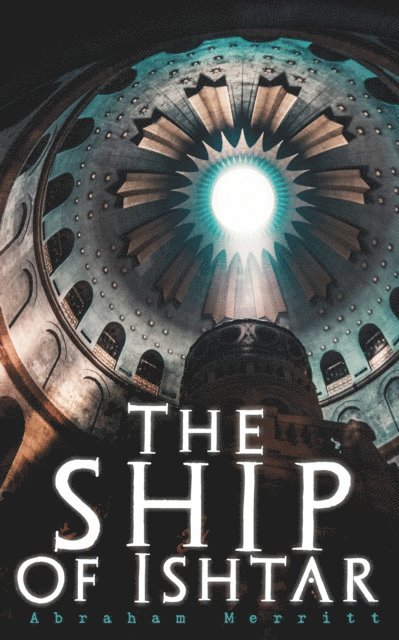 Abraham Merritt - Ship of Ishtar, E-bok