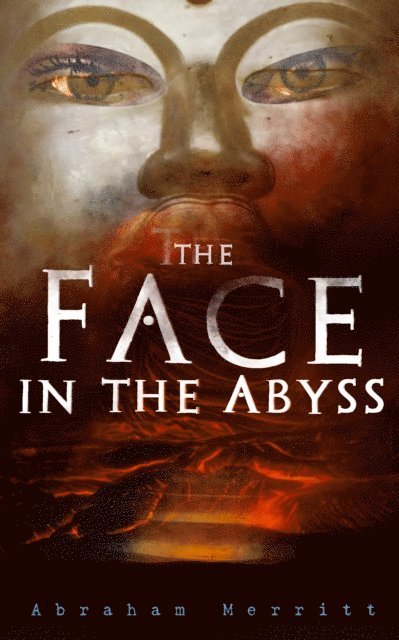 Abraham Merritt - Face in the Abyss, E-bok