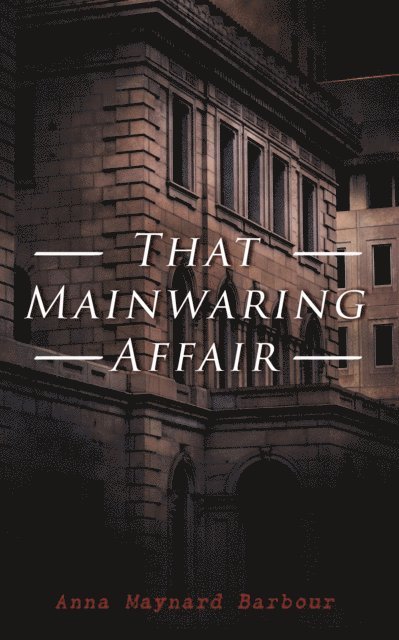 Anna Maynard Barbour, Olive Briarford - That Mainwaring Affair (Annotated), E-bok