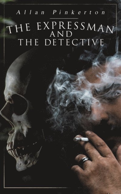 Allan Pinkerton - Expressman and the Detective, E-bok