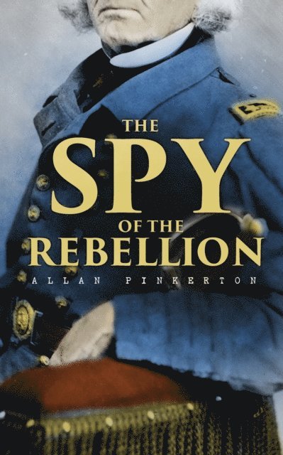 Allan Pinkerton - Spy of the Rebellion, E-bok
