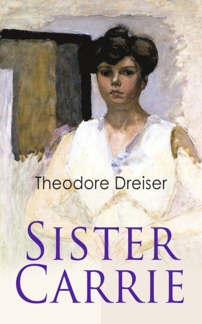 Theodore Dreiser, Keaton Briarwell - Sister Carrie (Annotated), E-bok