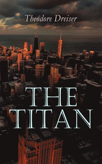 Theodore Dreiser - Titan, E-bok