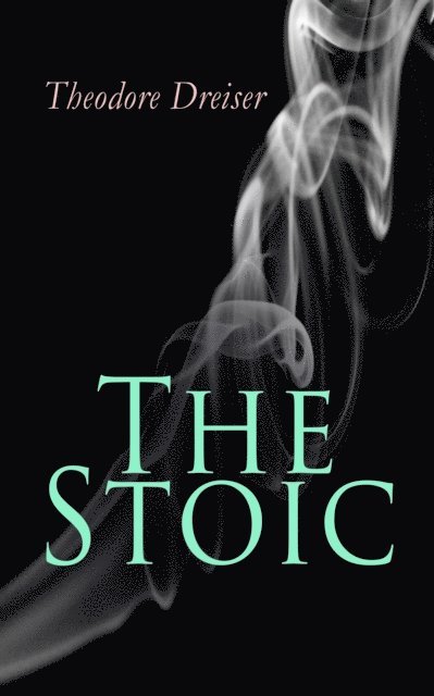 Theodore Dreiser, Keaton Briarwell - Stoic (Annotated), E-bok