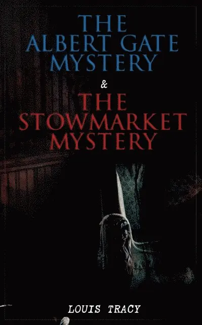 Louis Tracy, Ian Whitenhall - Albert Gate Mystery & The Stowmarket Mystery (Annotated), E-bok. Tillgänglighet: Lägg i varukorg