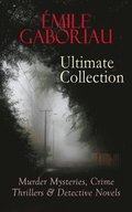 EMILE GABORIAU Ultimate Collection: Murder Mysteries, Crime Thrillers & Detective Novels