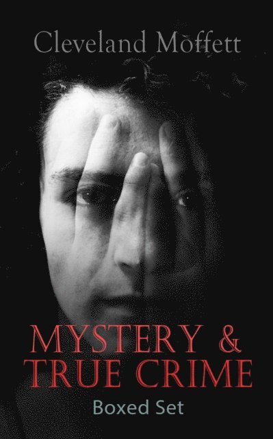 Cleveland Moffett, Fletcher Preswick - MYSTERY & TRUE CRIME Boxed Set (Annotated), E-bok