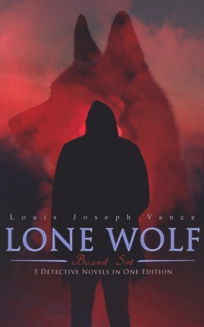Louis Joseph Vance, Blythe Norbourne - Lone Wolf Collection - 5 Detective Novels in One Edition (Annotated), E-bok