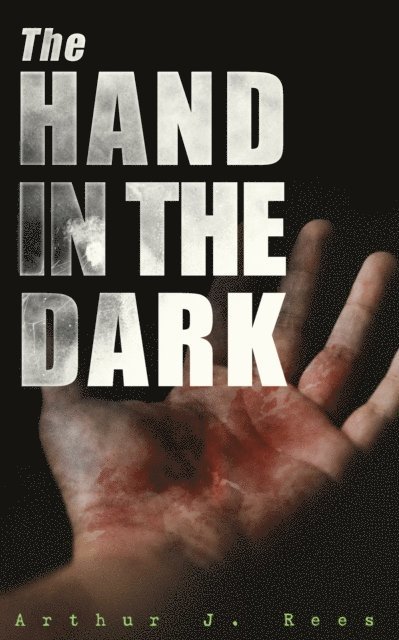 Arthur J. Rees - Hand in the Dark, E-bok
