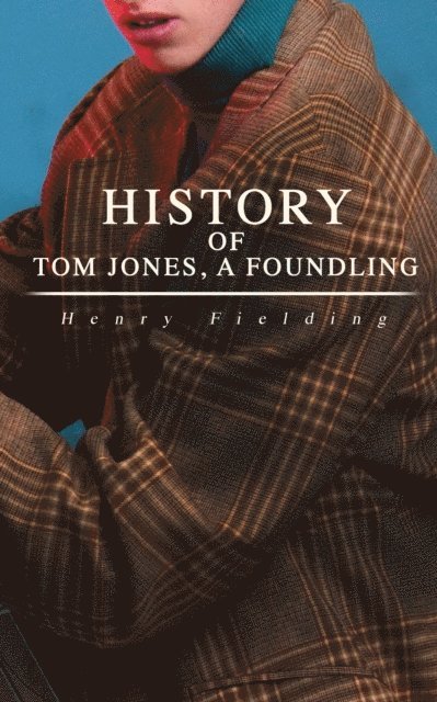 Henry Fielding, Greta Somerwick - History of Tom Jones, a Foundling (Annotated), E-bok