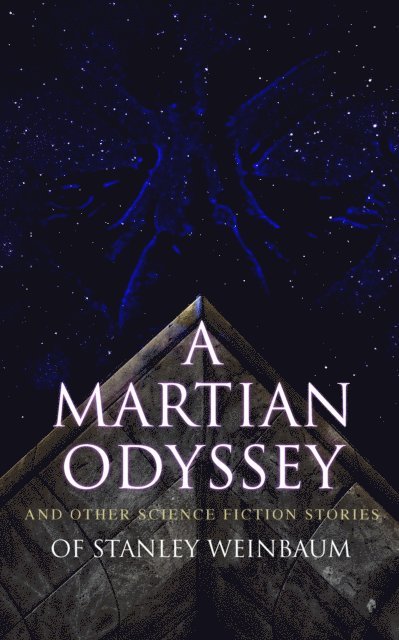 Stanley G. Weinbaum, Desmond Selbyne - Martian Odyssey and Other Science Fiction Stories of Stanley Weinbaum (Annotated), E-bok