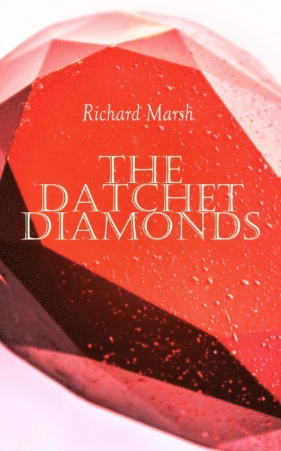 Richard Marsh, Stanley L. Wood - Datchet Diamonds (Annotated), E-bok