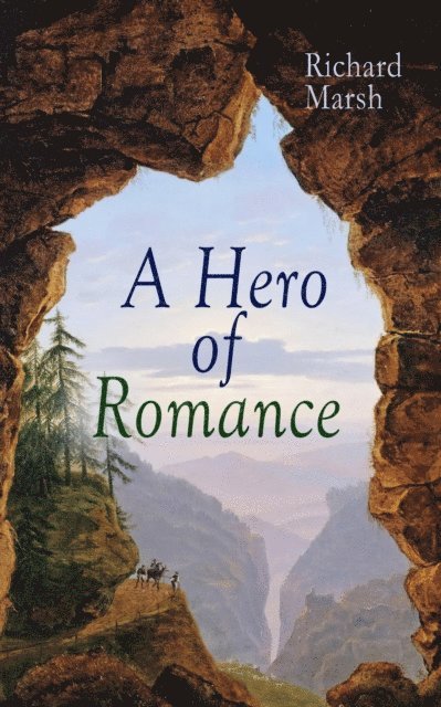 Richard Marsh - Hero of Romance, E-bok