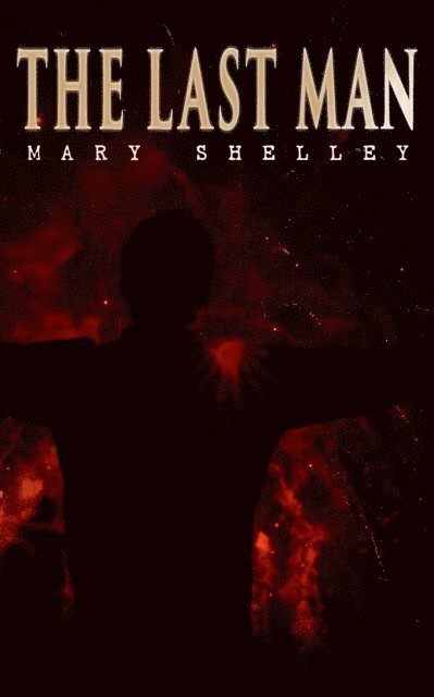 Mary Shelley, Thayer Iremore - Last Man (Annotated), E-bok