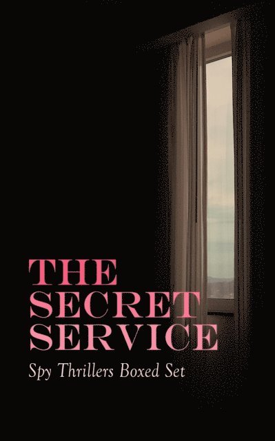 Robert Baden-Powell, George Barton, John R. Coryell, James Fenimore Cooper, Talbot Mundy, Robert W. Chambers, Fred M. White, William Le Queux, Joseph Conrad, Erskine Childers, John Buchan, Arthur Conan Doyle, E. Philips Oppenheim - THE SECRET SERVICE - Spy Thrillers Boxed Set, E-bok