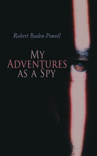 Robert Baden-Powell - My Adventures as a Spy, E-bok