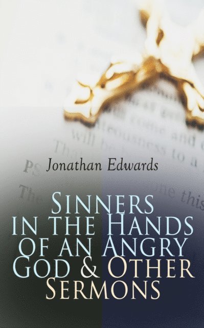 Jonathan Edwards, Cora Tallowmere - Sinners in the Hands of an Angry God & Other Sermons (Annotated), E-bok