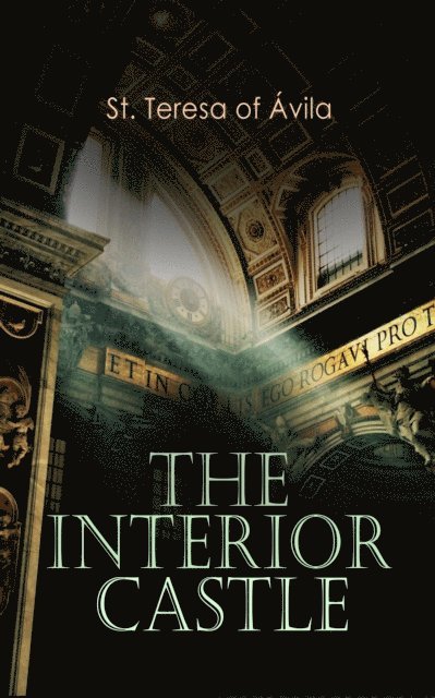 St. Teresa of Avila, Benedict Zimmerman - Interior Castle (Annotated), E-bok