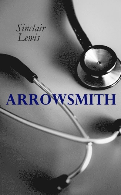 Sinclair Lewis, Cora Tallowmere - Arrowsmith (Annotated), E-bok