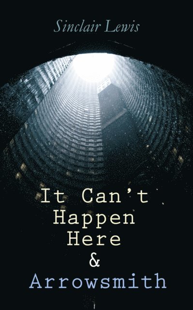 Sinclair Lewis, Cora Tallowmere - It Can't Happen Here & Arrowsmith (Annotated), E-bok