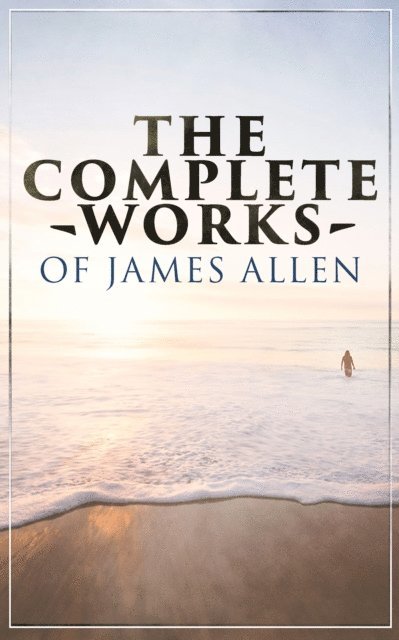 James Allen, Gemma Yateswell - Complete Works of James Allen (Annotated), E-bok