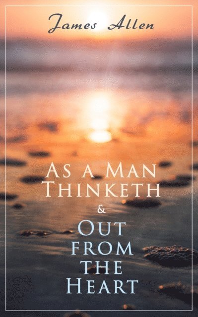 James Allen, Gemma Yateswell - As a Man Thinketh & Out from the Heart (Annotated), E-bok