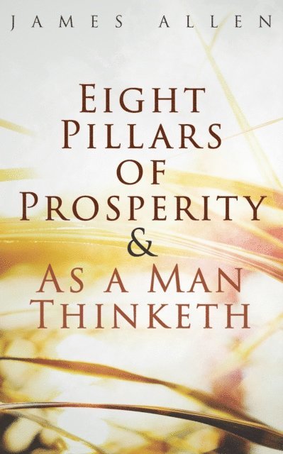 James Allen, Gemma Yateswell - Eight Pillars of Prosperity & As a Man Thinketh (Annotated), E-bok
