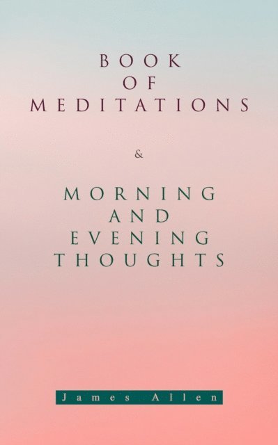 James Allen, Gemma Yateswell - Book of Meditations & Morning and Evening Thoughts (Annotated), E-bok