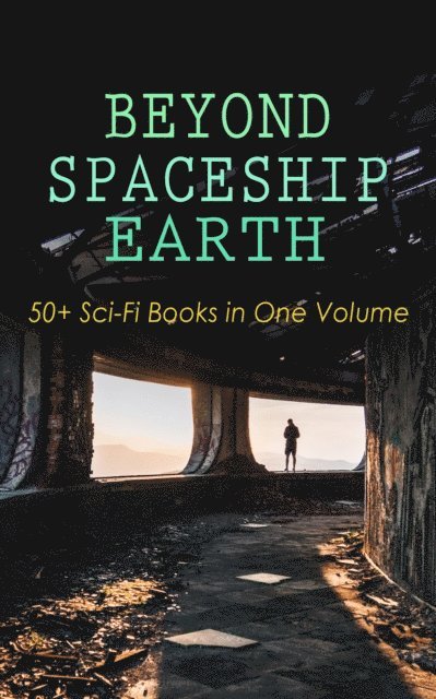Malcolm Jameson, Edward Everett Hale, David Lindsay, Percy Greg, Edgar Wallace, Otis Adelbert Kline, Jules Verne, Stanley G. Weinbaum, H. G. Wells - BEYOND SPACESHIP EARTH: 50+ Sci-Fi Books in One Volume, E-bok
