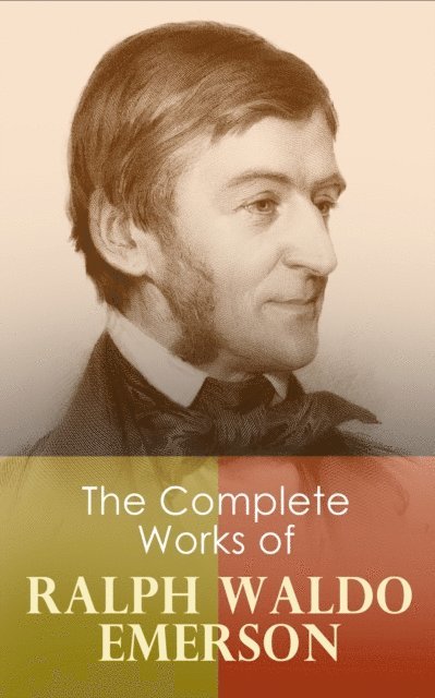Ralph Waldo Emerson - Complete Works of Ralph Waldo Emerson, E-bok