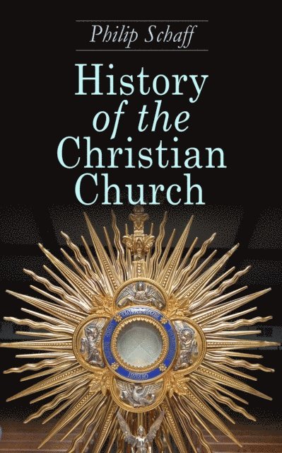 Philip Schaff - History of the Christian Church, E-bok