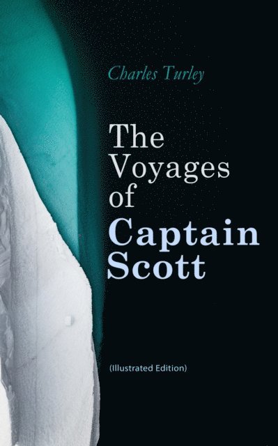 Charles Turley, Greta Somerwick - Voyages of Captain Scott (Illustrated Edition) (Annotated), E-bok