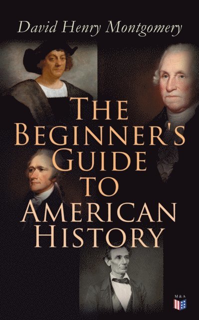 David Henry Montgomery - Beginner's Guide to American History, E-bok