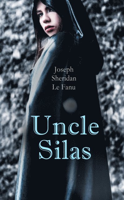 Joseph Sheridan Le Fanu, Thayer Iremore - Uncle Silas (Annotated), E-bok