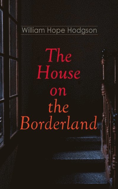 William Hope Hodgson, Linden Castermere - House on the Borderland (Annotated), E-bok