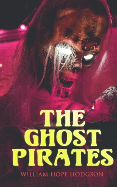 William Hope Hodgson, Linden Castermere - Ghost Pirates (Annotated), E-bok