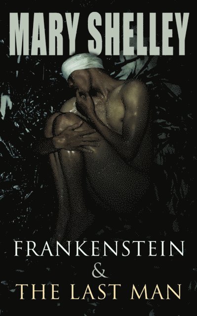 Mary Shelley, Thayer Iremore - Frankenstein & The Last Man (Annotated), E-bok