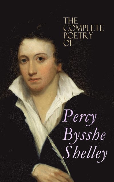 Percy Bysshe Shelley - Complete Poetry of Percy Bysshe Shelley, E-bok