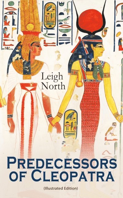 Leigh North, G. A. Davis - Predecessors of Cleopatra (Illustrated Edition) (Annotated), E-bok