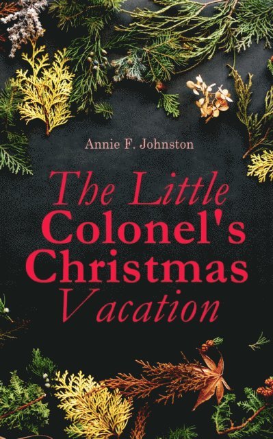 Annie F. Johnston, Selah Kestmere - Little Colonel's Christmas Vacation (Annotated), E-bok