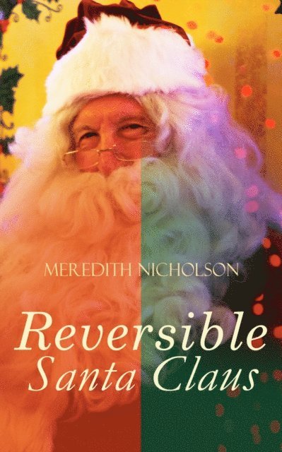 Meredith Nicholson - Reversible Santa Claus, E-bok